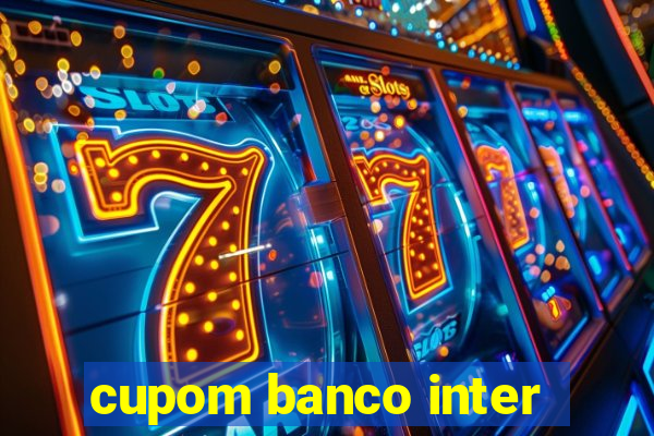 cupom banco inter